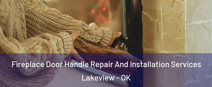 Fireplace Door Handle Repair And Installation Services Lakeview - OK