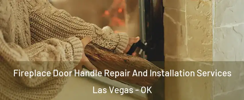 Fireplace Door Handle Repair And Installation Services Las Vegas - OK