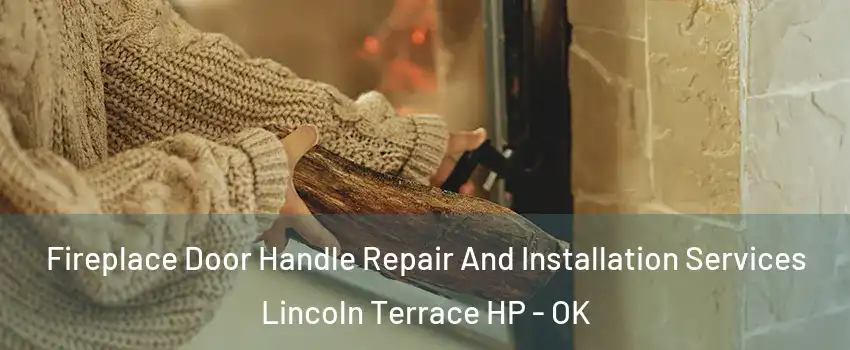 Fireplace Door Handle Repair And Installation Services Lincoln Terrace HP - OK