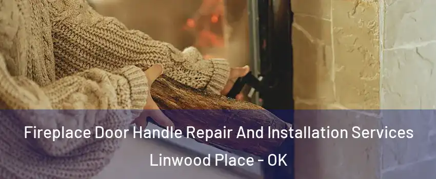 Fireplace Door Handle Repair And Installation Services Linwood Place - OK
