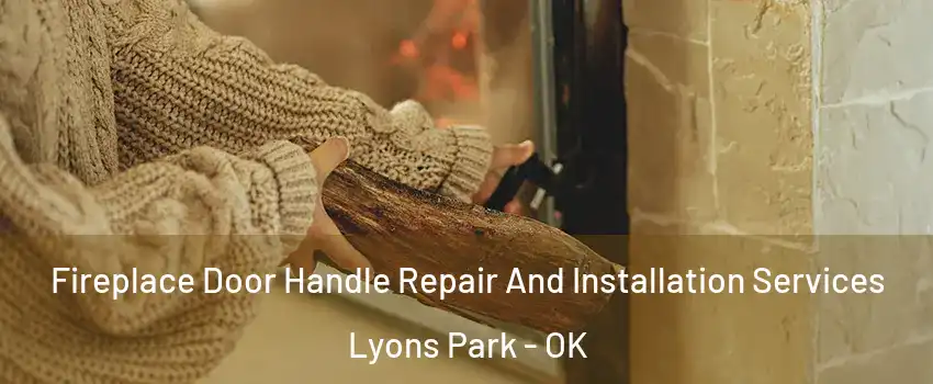 Fireplace Door Handle Repair And Installation Services Lyons Park - OK