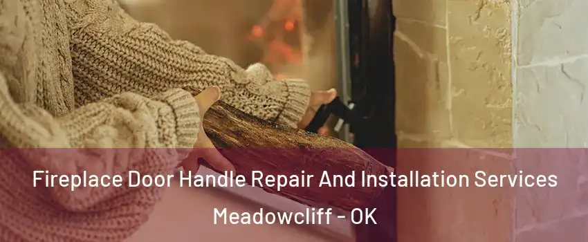 Fireplace Door Handle Repair And Installation Services Meadowcliff - OK