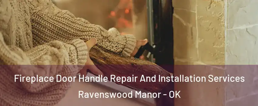 Fireplace Door Handle Repair And Installation Services Ravenswood Manor - OK