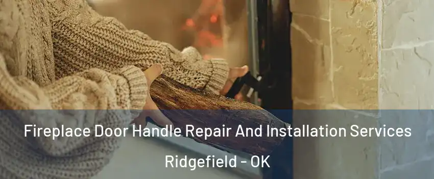Fireplace Door Handle Repair And Installation Services Ridgefield - OK