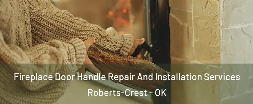 Fireplace Door Handle Repair And Installation Services Roberts-Crest - OK