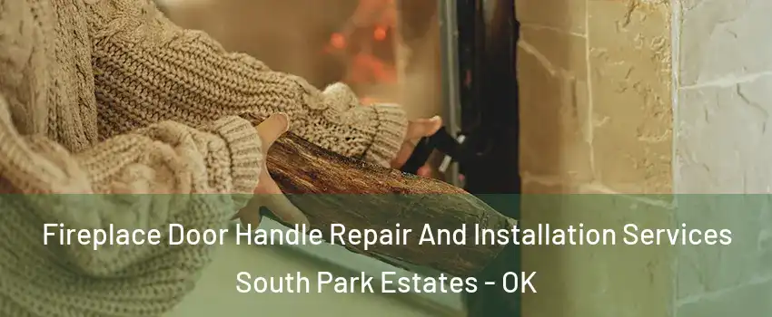 Fireplace Door Handle Repair And Installation Services South Park Estates - OK