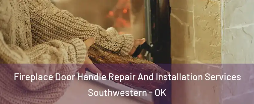 Fireplace Door Handle Repair And Installation Services Southwestern - OK