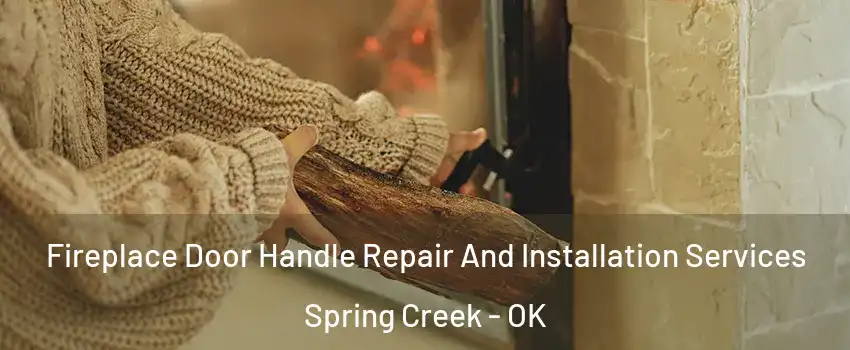 Fireplace Door Handle Repair And Installation Services Spring Creek - OK