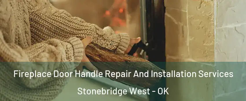 Fireplace Door Handle Repair And Installation Services Stonebridge West - OK