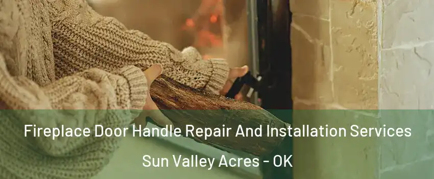 Fireplace Door Handle Repair And Installation Services Sun Valley Acres - OK