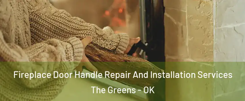 Fireplace Door Handle Repair And Installation Services The Greens - OK
