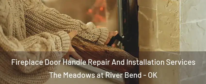 Fireplace Door Handle Repair And Installation Services The Meadows at River Bend - OK