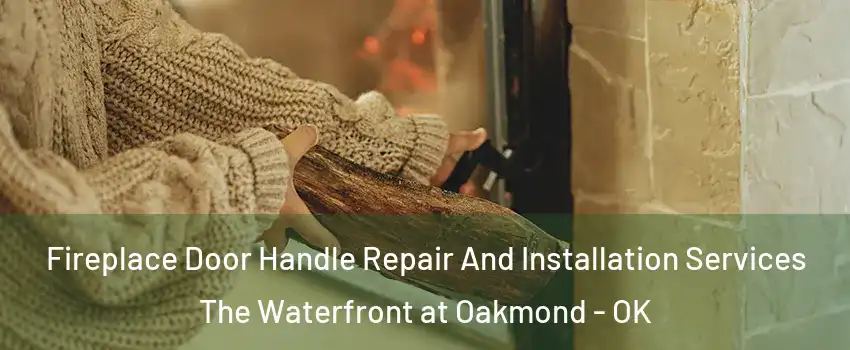 Fireplace Door Handle Repair And Installation Services The Waterfront at Oakmond - OK