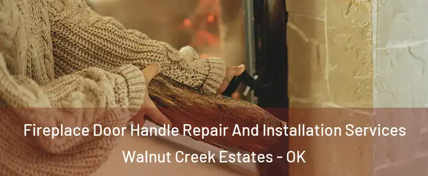 Fireplace Door Handle Repair And Installation Services Walnut Creek Estates - OK