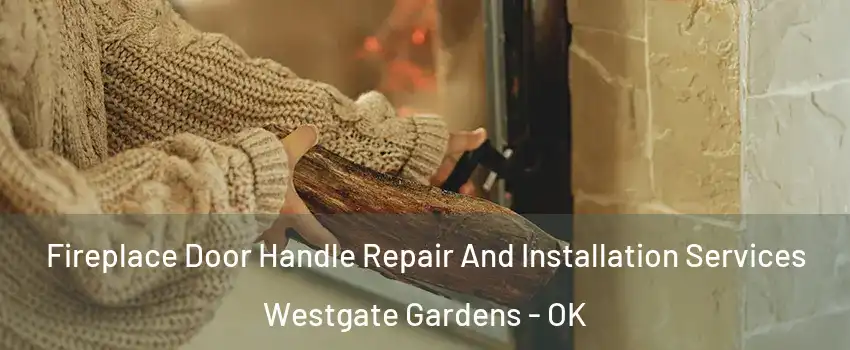 Fireplace Door Handle Repair And Installation Services Westgate Gardens - OK