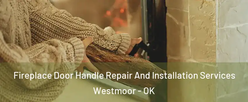 Fireplace Door Handle Repair And Installation Services Westmoor - OK