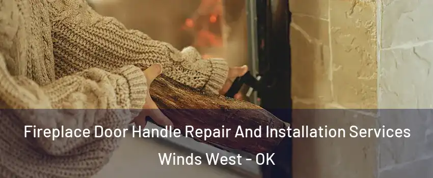 Fireplace Door Handle Repair And Installation Services Winds West - OK