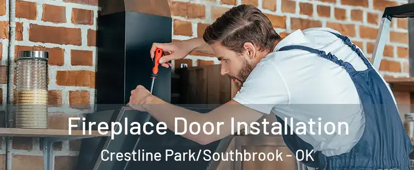 Fireplace Door Installation Crestline Park/Southbrook - OK