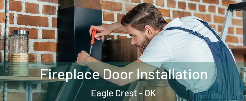 Fireplace Door Installation Eagle Crest - OK