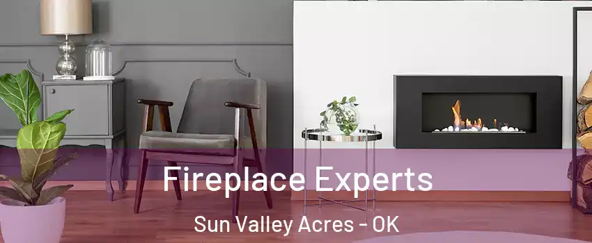 Fireplace Experts Sun Valley Acres - OK