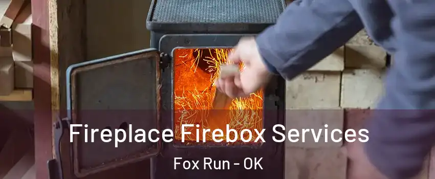 Fireplace Firebox Services Fox Run - OK