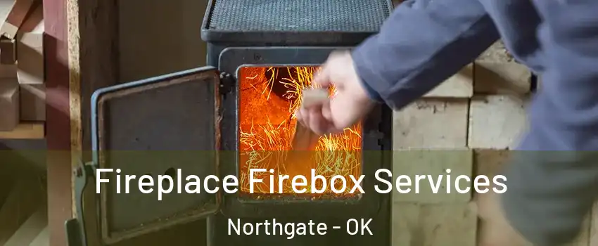 Fireplace Firebox Services Northgate - OK