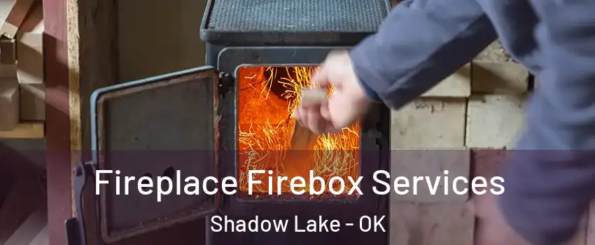 Fireplace Firebox Services Shadow Lake - OK