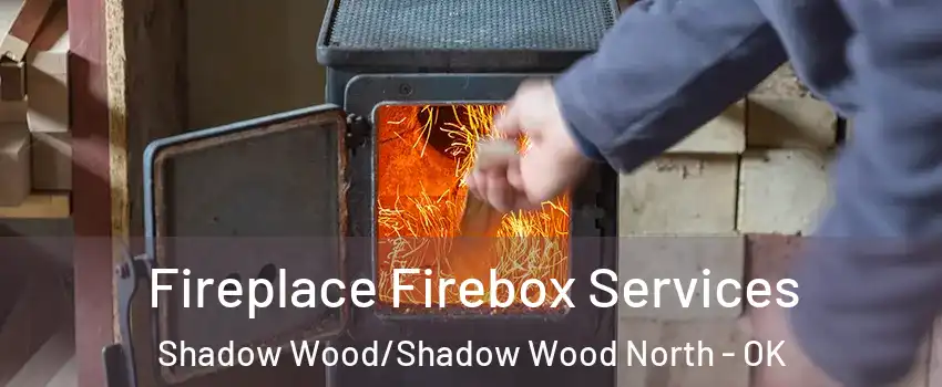 Fireplace Firebox Services Shadow Wood/Shadow Wood North - OK