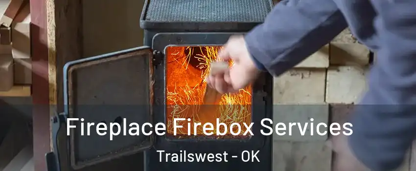 Fireplace Firebox Services Trailswest - OK