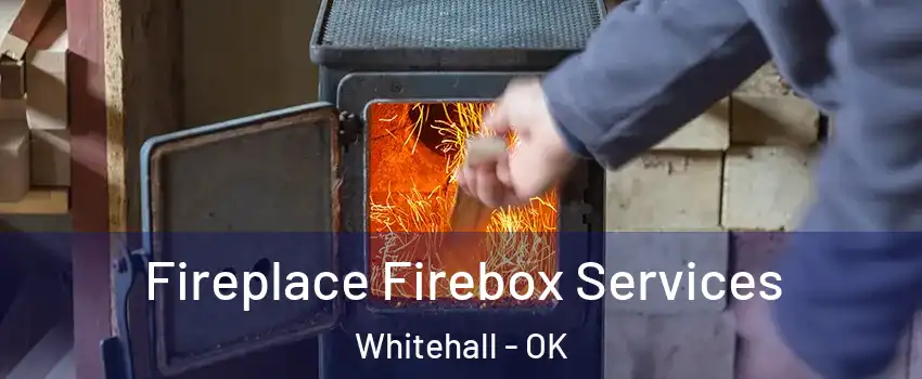 Fireplace Firebox Services Whitehall - OK