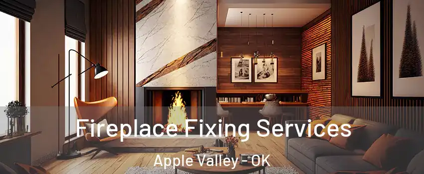 Fireplace Fixing Services Apple Valley - OK
