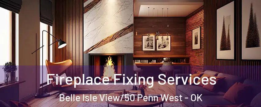 Fireplace Fixing Services Belle Isle View/50 Penn West - OK