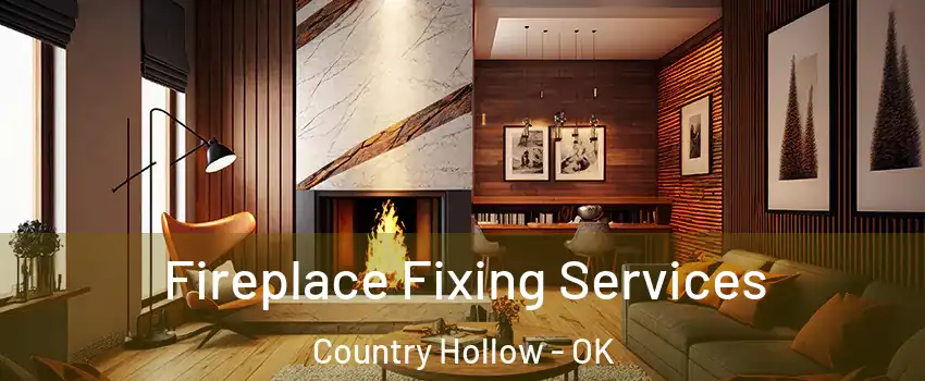 Fireplace Fixing Services Country Hollow - OK
