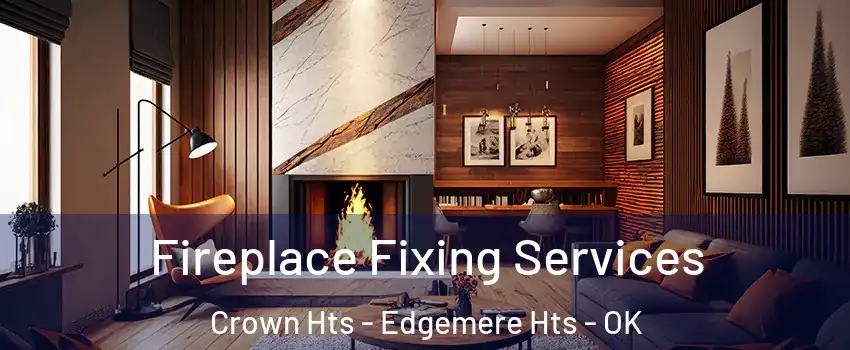 Fireplace Fixing Services Crown Hts - Edgemere Hts - OK