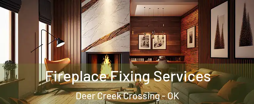 Fireplace Fixing Services Deer Creek Crossing - OK