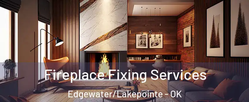 Fireplace Fixing Services Edgewater/Lakepointe - OK