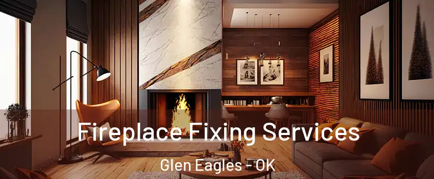 Fireplace Fixing Services Glen Eagles - OK