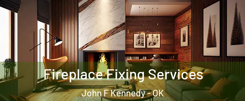 Fireplace Fixing Services John F Kennedy - OK