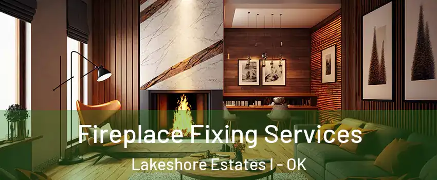 Fireplace Fixing Services Lakeshore Estates I - OK