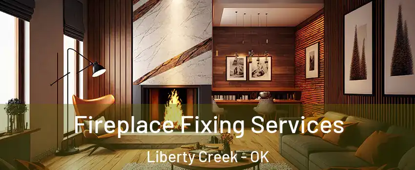 Fireplace Fixing Services Liberty Creek - OK