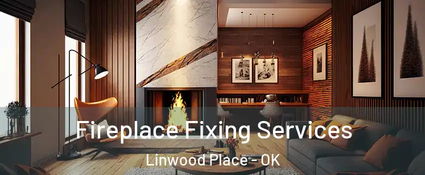 Fireplace Fixing Services Linwood Place - OK