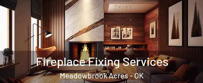 Fireplace Fixing Services Meadowbrook Acres - OK