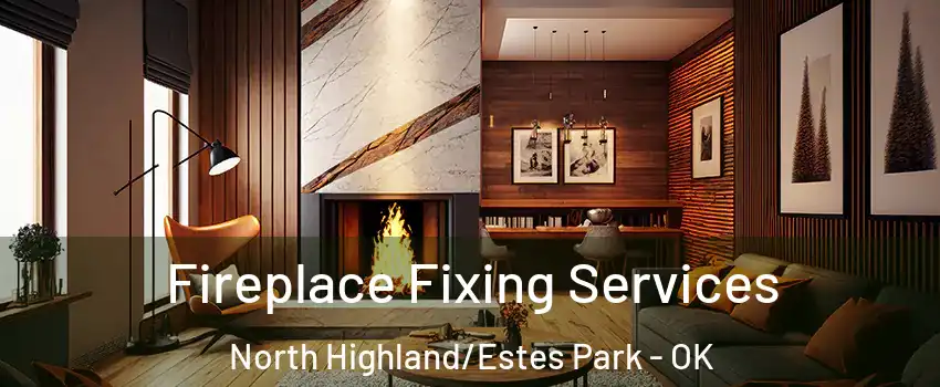Fireplace Fixing Services North Highland/Estes Park - OK