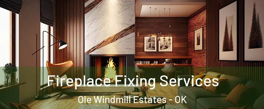 Fireplace Fixing Services Ole Windmill Estates - OK