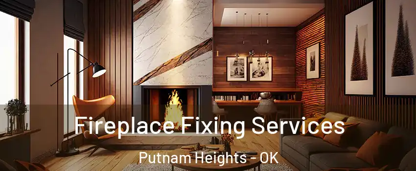 Fireplace Fixing Services Putnam Heights - OK