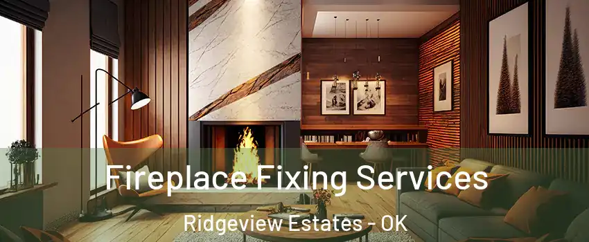 Fireplace Fixing Services Ridgeview Estates - OK