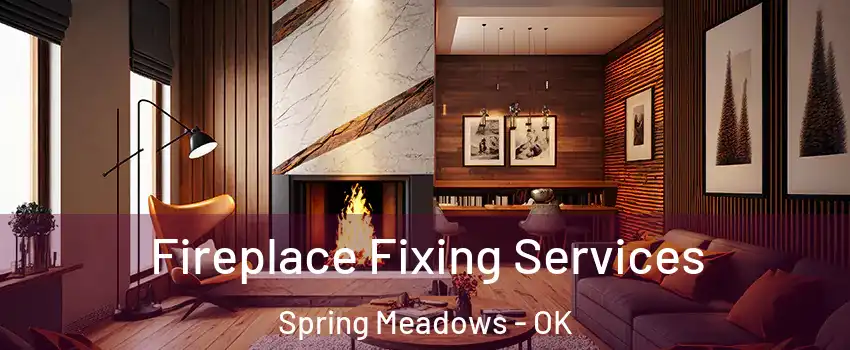 Fireplace Fixing Services Spring Meadows - OK