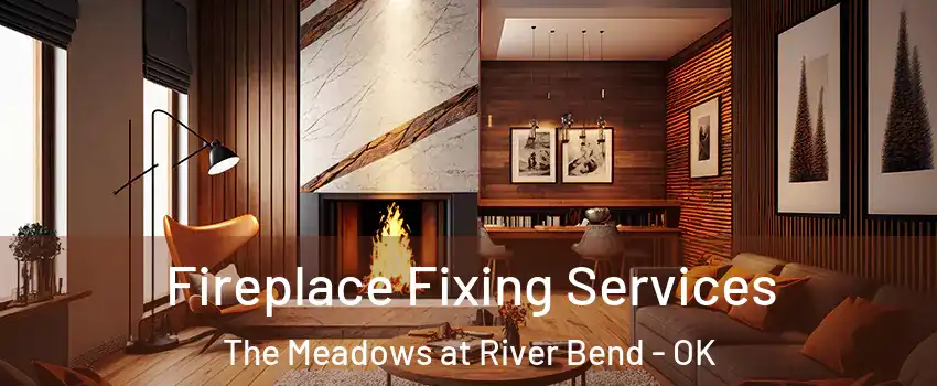 Fireplace Fixing Services The Meadows at River Bend - OK