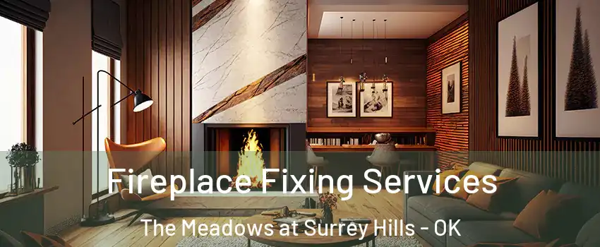 Fireplace Fixing Services The Meadows at Surrey Hills - OK