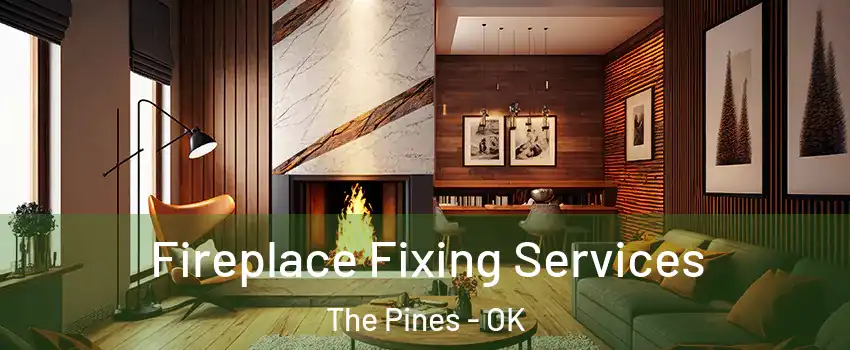 Fireplace Fixing Services The Pines - OK